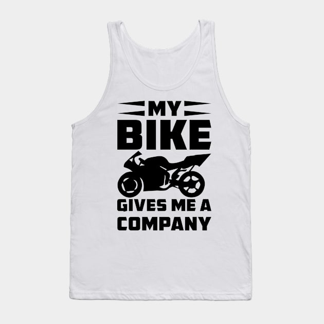 My bike gives me a compagny - biker Tank Top by Parisa